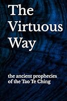 The Virtuous Way: a unique translation of the Tao Te Ching B0F5N91D12 Book Cover