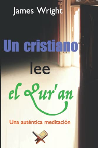 Un cristiano lee el Qur'an: Una auténtica meditación (Spanish Edition)