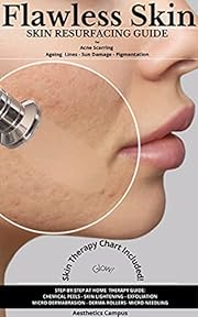 Flawless Skin: Skin Resurfacing Guide for Acne Scarring - Ageing Lines - Sun Damage - Pigmentation