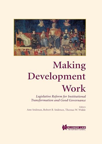 Making Development Work:Legislative Reform for Institutional Transformation and Good Governance