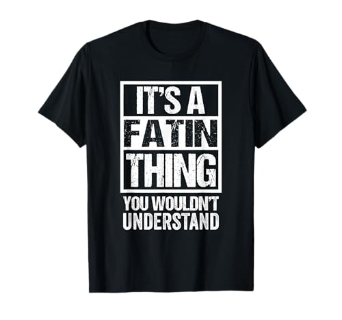 It's A Fatin Thing You Wouldn't Understand First Name T-Shirt