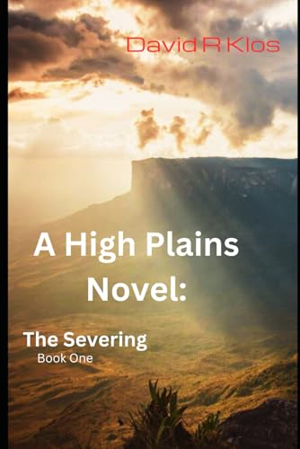 The Severing: A High Plains Novel: Book One