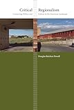 Critical Regionalism: Connecting Politics and Culture in the American Landscape