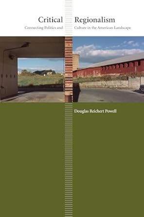Critical Regionalism:Connecting Politics and Culture in the American Landscape