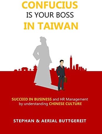 Confucius is Your Boss in Taiwan: Succeed in Business and HR Management by Understanding Chinese Culture Paperback – August 2, 2018