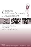 Organized Activities As Contexts of Development: Extracurricular Activities, After School and Community Programs