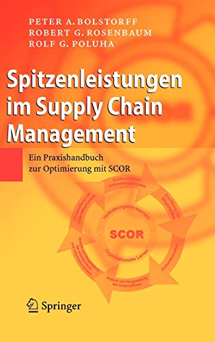 Spitzenleistungen im Supply Chain Management. Ein Praxishandbuch zur Optimierung mit SCOR Spitzenleistungen im Supply Chain Management. Ein Praxishandbuch zur Optimierung mit SCOR