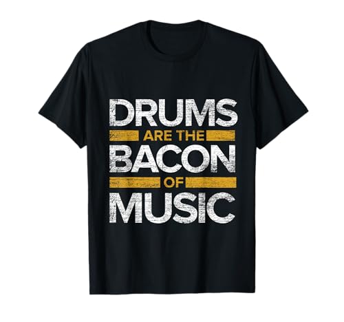 Drums Are The Bacon Of Music Drummer Drums T-Shirt