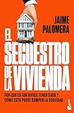 El secuestro de la vivienda: Por qué es tan difícil tener casa y cómo esto puede romper la sociedad (Actualidad)