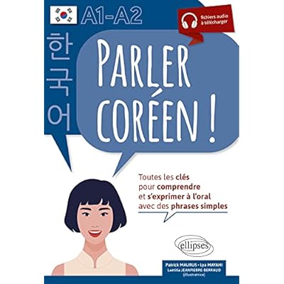 Parler cor&eacute;en ! Toutes les cl&eacute;s pour comprendre et s'exprimer &agrave; l'oral. A1-A2