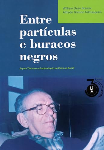 Entre partículas e buracos negros – Jayme Tiomno e a implantação da Física no Brasil: