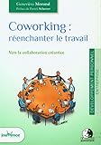 Coworking : Réenchanter le travail: Vers la collaboration créatrice