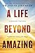 A Life Beyond Amazing: 9 Decisions That Will Transform Your Life Today