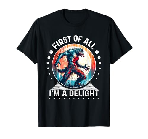 First Of All I m a Delight Camiseta Hombre Lobo Sarcástica Camiseta