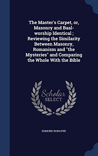 The Master's Carpet, or, Masonry and Baal-worsh... 1296901823 Book Cover