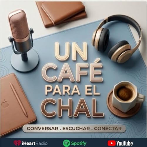 Un caf&eacute; para el chal -El Podcast- Titelbild