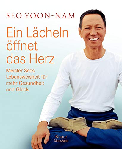 Ein Lächeln öffnet dir das Herz: Meister Seos Lebensweisheit für mehr Gesundheit und Glück Ein Lächeln öffnet dir das Herz: Meister Seos Lebensweisheit für mehr Gesundheit und Glück