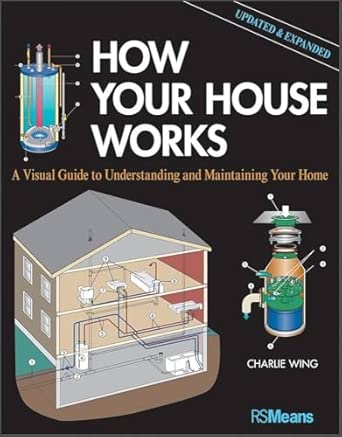 How Your House Works: A Visual Guide to Understanding and Maintaining Your Home, Updated and Expanded (RSMeans) 2nd Edition book cover