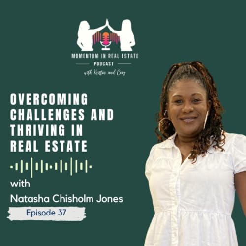 Overcoming Challenges and Thriving in Real Estate with Natasha Chisholm Jones - EP 37