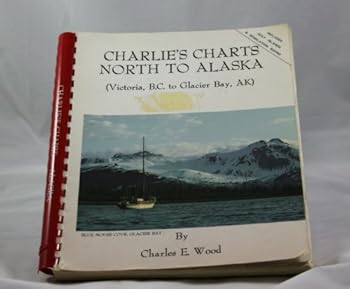 Charlie's Charts North to Alaska: Vancouver, B.C., to Glacier Bay, Alaska