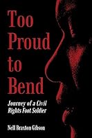Too Proud to Bend: Journey of a Civil Rights Foot Soldier 0692257438 Book Cover