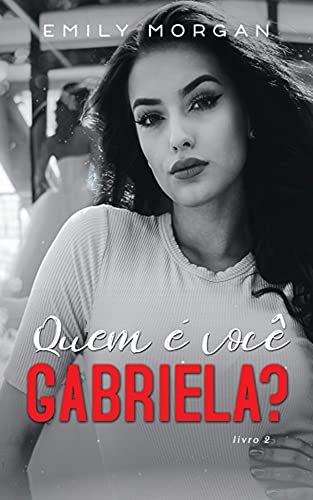 QUEM É VOCÊ GABRIELA? : DUOLOGIA MEU NOME É GABRIELA