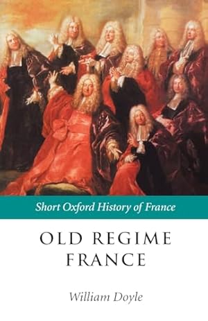 Book cover DOYLE:OLD REGIME FRANCE SOHF PAPER: 1648-1788 (Short Oxford History of Europe)