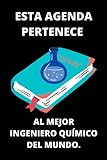  ESTA AGENDA PERTENECE AL MEJOR INGENIERO QUÍMICO DEL MUNDO.: Libro De Apuntes o Cuaderno De Anotaciones Perfecto Para Regalar A Químicos Y Estudiantes Enamorados De Su Carrera.