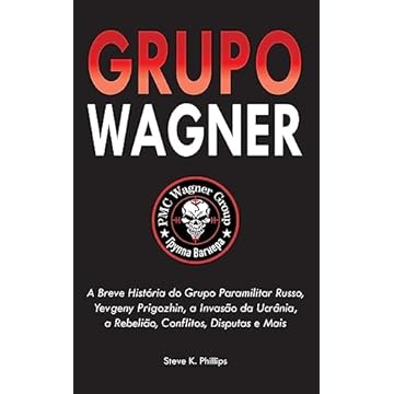 Capa do livro Grupo Wagner: A Breve História do Grupo Paramilitar Russo, Yevgeny Prigozhin, a Invasão da Ucrânia, a Rebelião, Conflitos, Disputas e Mais