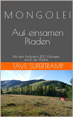 MONGOLEI Auf einsamen Pfaden: Mit dem Packpferd 450 Kilometer durch die Wildnis