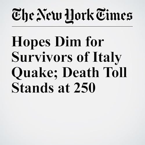 Hopes Dim for Survivors of Italy Quake; Death Toll Stands at 250 cover art