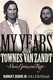 My Years with Townes Van Zandt: Music, Genius  and Rage