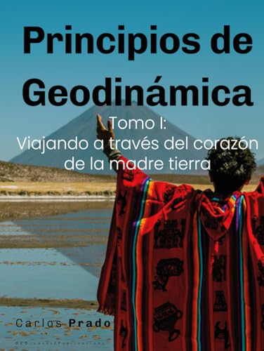 Principios de Geodinámica: Tomo I: Viajando a través del corazón de la madre tierra (Spanish Edition)