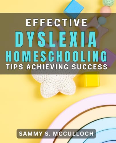 Effective Dyslexia Homeschooling Tips: Achieving Success: Expert Dyslexia Homeschooling Strategies: