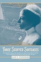 Three Scuffed Suitcases: Biography from the diaries Of Mary Elizabeth "Bess" Shellabarger Colorado World War I Nurse 1508652732 Book Cover