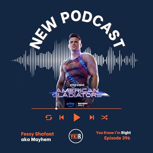 You Know I'm Right, Episode 396: American Gladiators Mayhem aka Fessy Shafaat