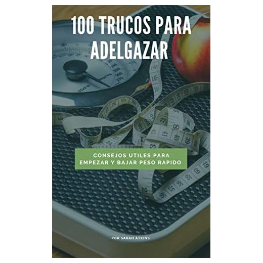 100 consejos para perder peso: Consejos para empezar y perder peso rápidamente
