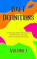 Daft Definitions Volume 1: A dictionary filled with amusing word meanings. B0FW3GBM2J Book Cover
