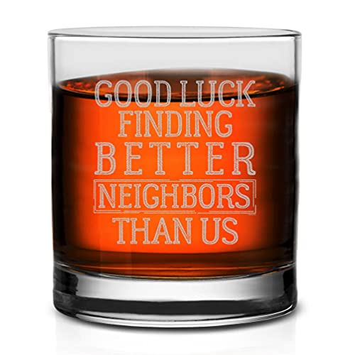 Veracco Good Luck Finding Better Neighbor Than Us Whiskey Glass