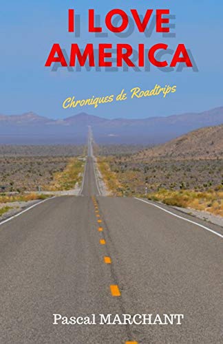 I LOVE AMERICA: CHRONIQUES DE ROADTRIPS (French Edition)