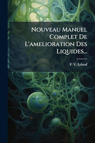 Nouveau Manuel Complet De L'amelioration Des Liquides... (French Edition)
