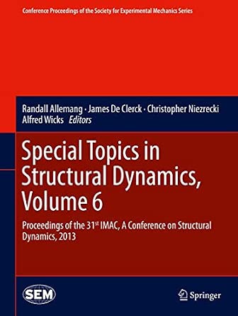 Special Topics in Structural Dynamics, Volume 6: Proceedings of the 31st IMAC, A Conference on Structural Dynamics, 2013: 43 2013th Edition-Wow! eBook