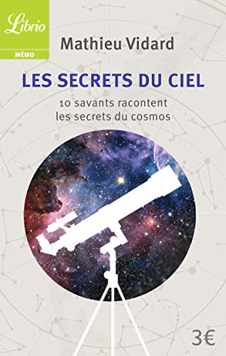 Télécharger Les Secrets du ciel : 10 savants racontent les secrets du cosmos PDF