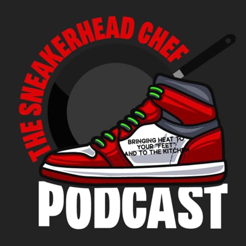 The Sneakerhead Chef Podcast cover art