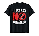 Just Say No To Alcohol I Will Drink For You Gift
