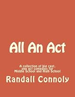 All An Act: A collection of big cast one act comedies for Middle and High Schools 1542302625 Book Cover