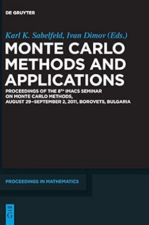 Monte Carlo Methods and Applications: Proceedings of the 8th Imacs Seminar on Monte Carlo Methods, August 29 September 2, 2011, Borovets, Bulgaria Monte Carlo Methods and Applications: Proceedings of the 8th Imacs Seminar on Monte Carlo Methods, August 29 September 2, 2011, Borovets, Bulgaria book cover