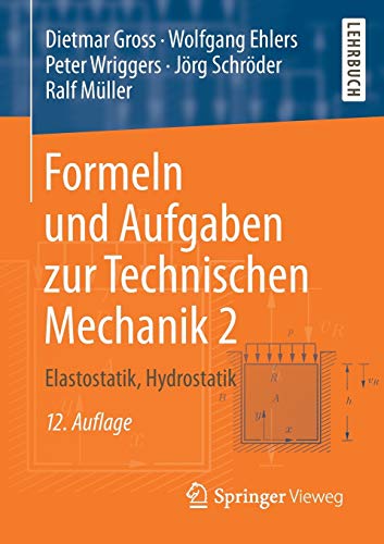 Formeln und Aufgaben zur Technischen Mechanik 2: Elastostatik, Hydrostatik Formeln und Aufgaben zur Technischen Mechanik 2: Elastostatik, Hydrostatik