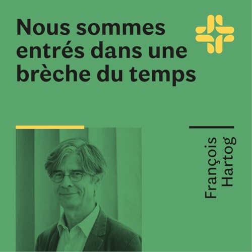 Fran&ccedil;ois Hartog - Nous sommes entr&eacute;s dans une br&egrave;che du temps