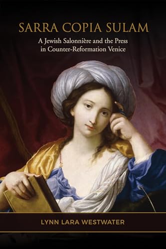 Sarra Copia Sulam: A Jewish Salonniere And The Press In Counter-Reformation Venice
